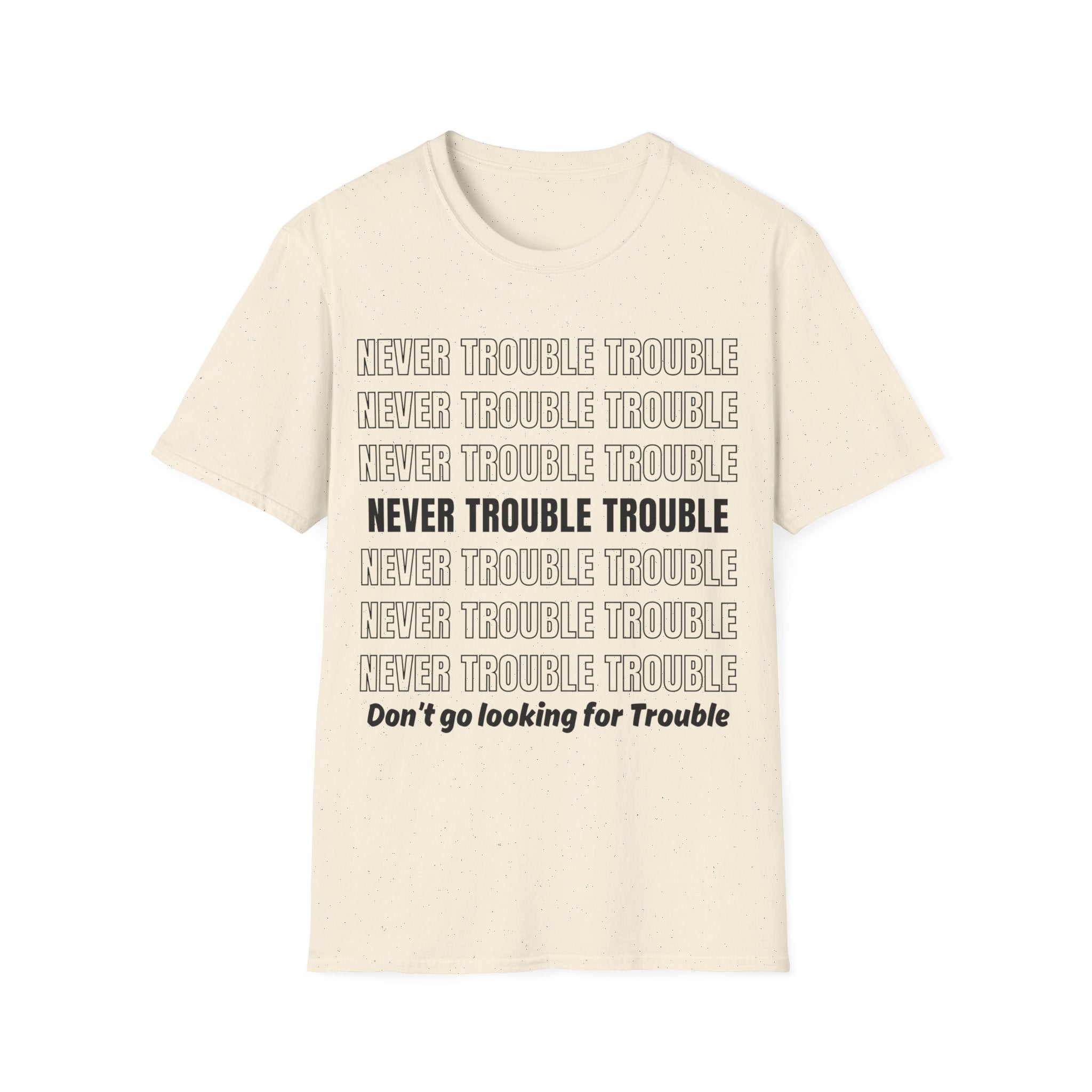 Never Trouble Trouble Unisex Softstyle Crew Neck T-Shirt, Courtesy Shirt, Motivational Shirt, Teacher Shirt, Counselor Shirt