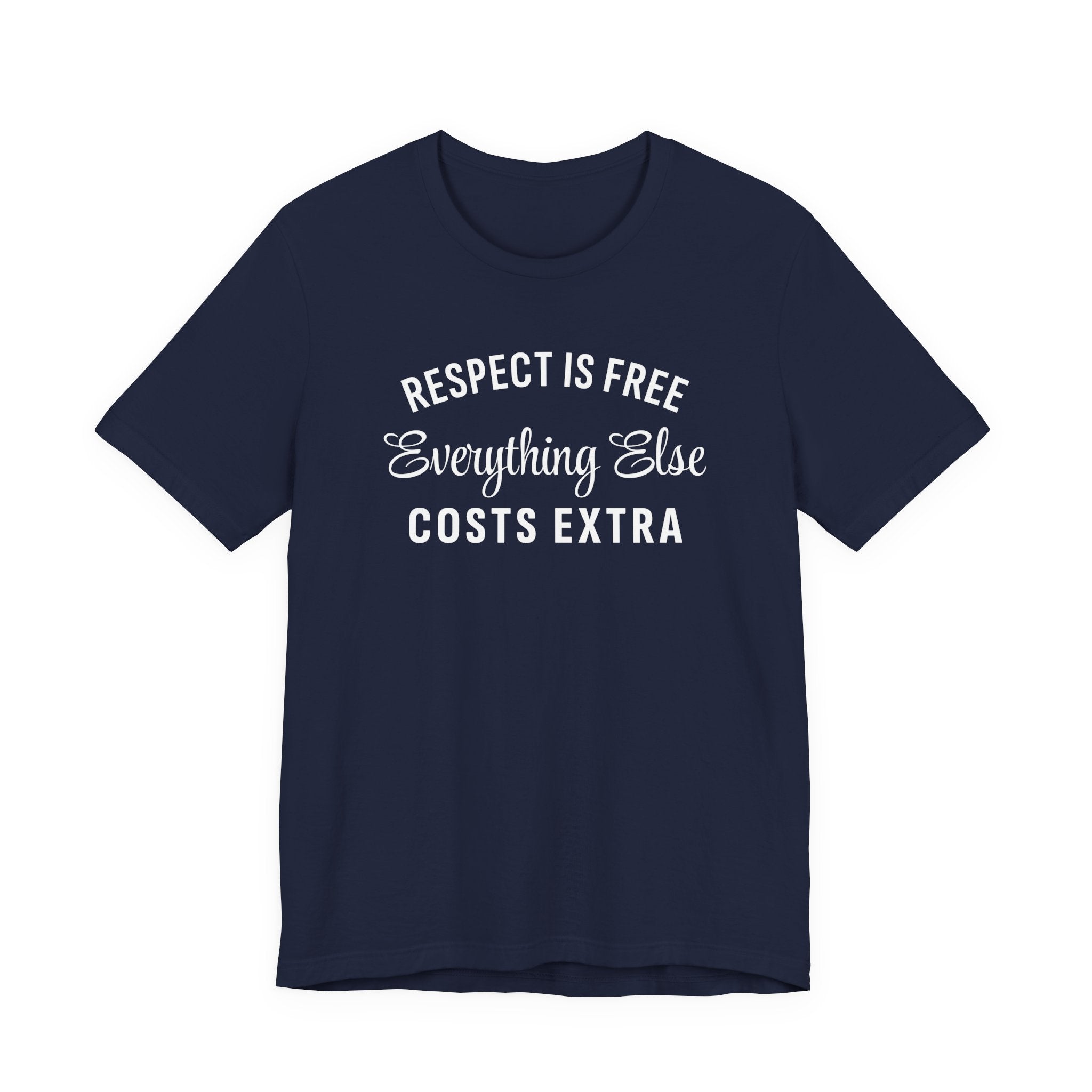 Funny Sarcastic Shirt, Respect is Free, Everything Else Costs Extra, Gift