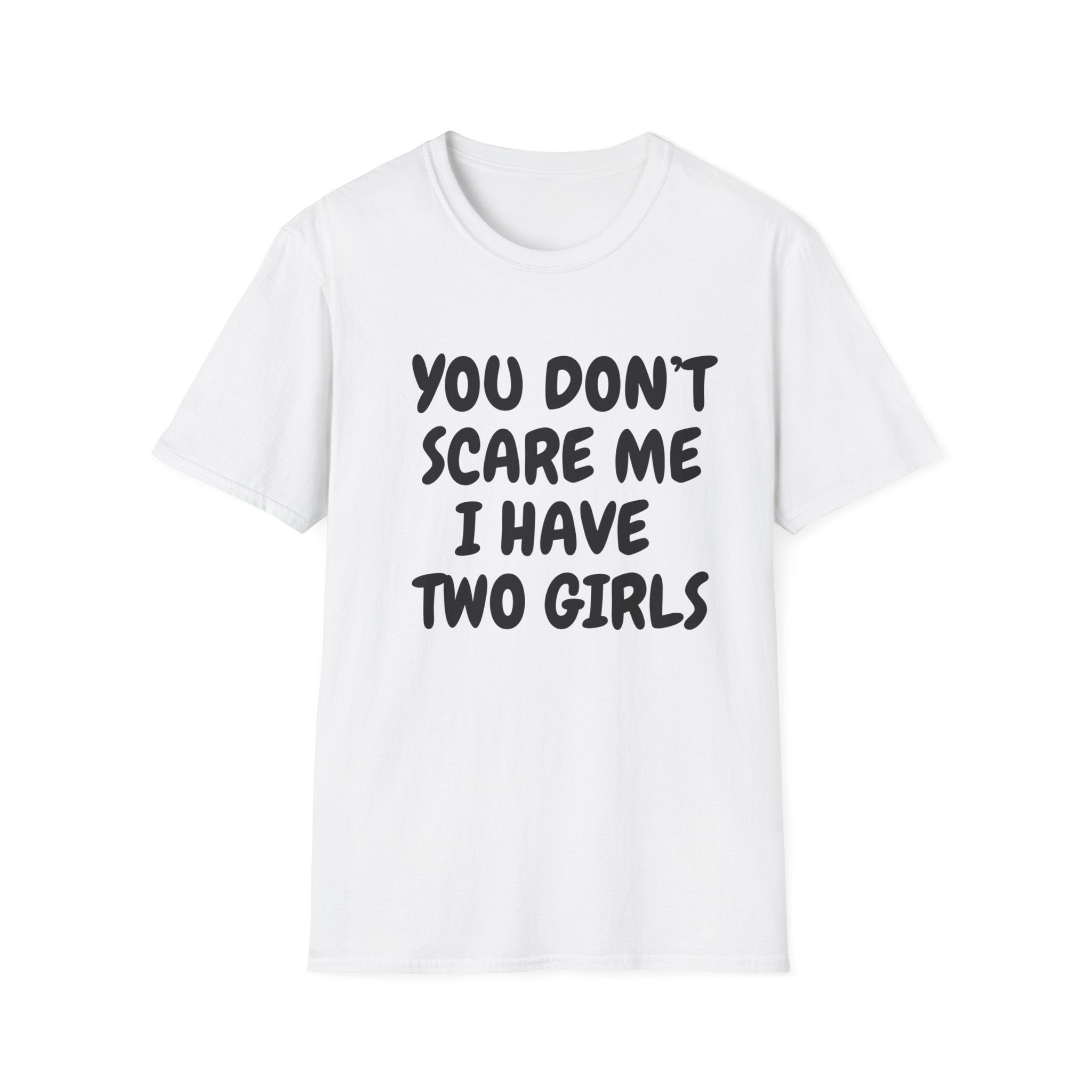 You Don't Scare Me I have Two Girls Funny Dad T-shirt, Father's Day Gift, Gift for Dad, Dad Shirt, Men's T-shirt