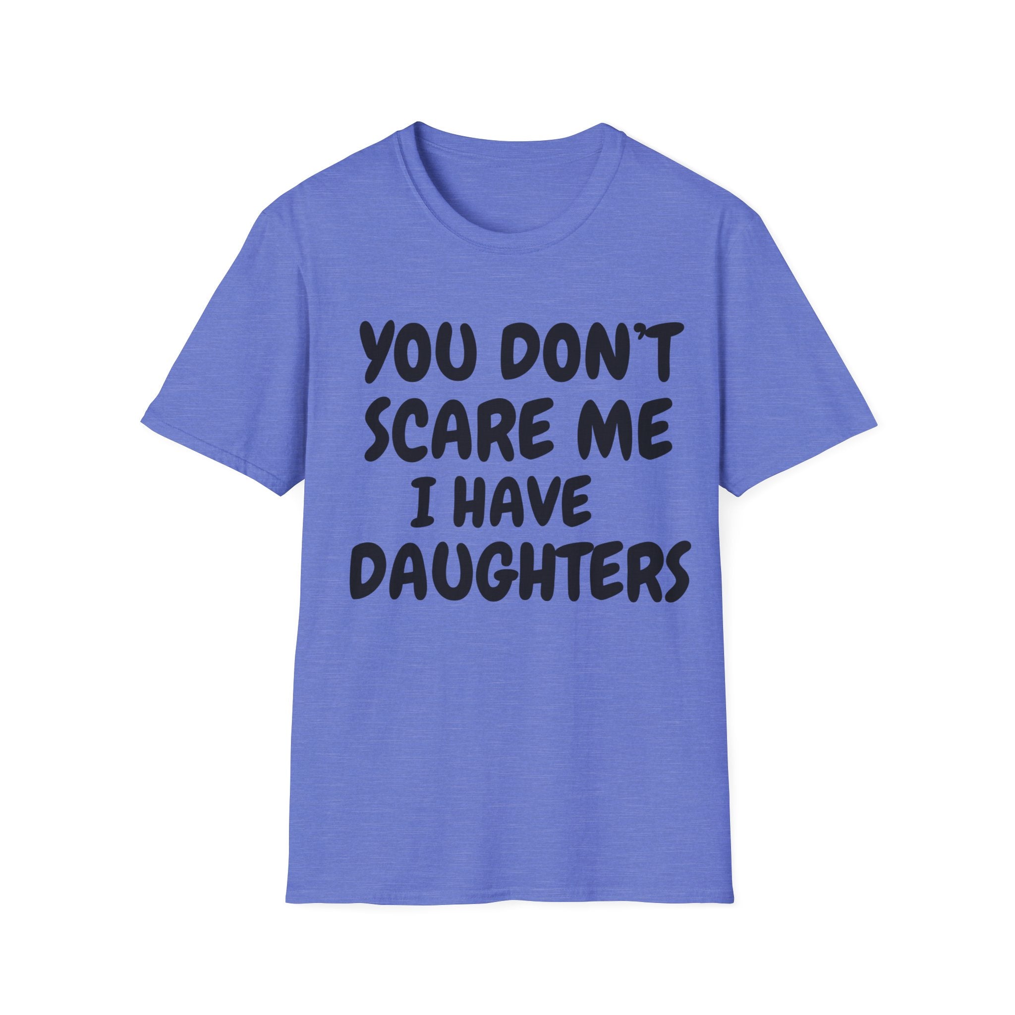 You Don't Scare Me I have Daughters Funny Dad T-shirt, Father's Day Gift, Gift for Dad, Dad Shirt, Men's T-shirt